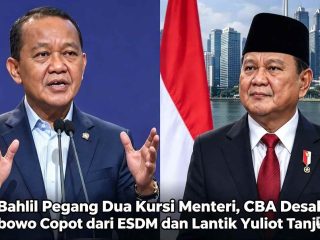 Bahlil Tidak Punya Kapasitas Rangkap Jabatan: Presiden Diminta Segera Copot Bahlil, CBA Dukung Yuliot Tanjung Menteri ESDM